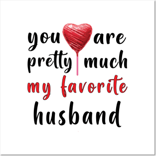 You Are Pretty Much My Favorite Husband Posters and Art